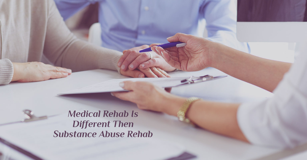 Medical Rehab Is Different Then Substance Abuse Rehab