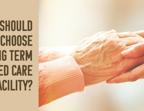 Why Should You Choose a Long Term Skilled Care Facility?
