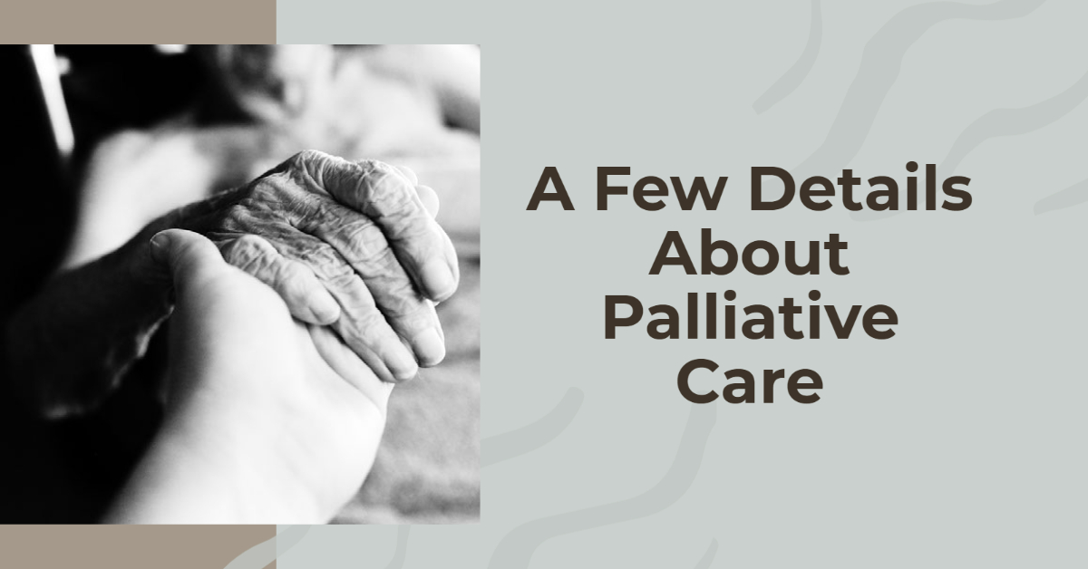 A Few Details About Palliative Care