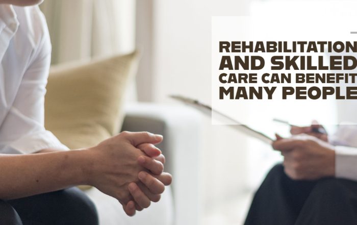 Rehabilitation and Skilled Care Can Benefit Many People