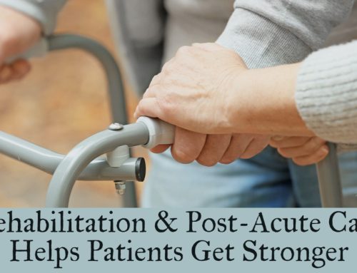 Rehabilitation & Post-Acute Care Helps Patients Get Stronger