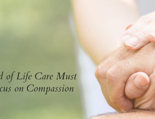 End of Life Care Must Focus on Compassion