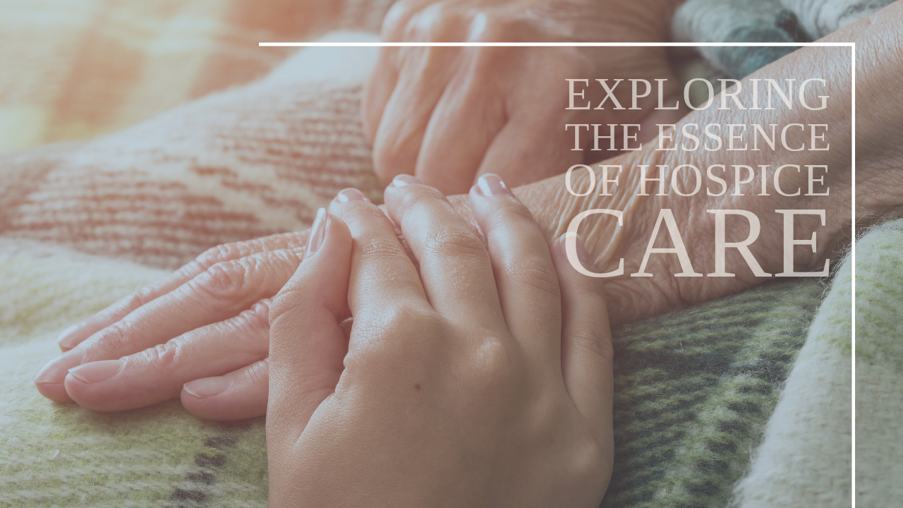 Exploring the Essence of Hospice Care