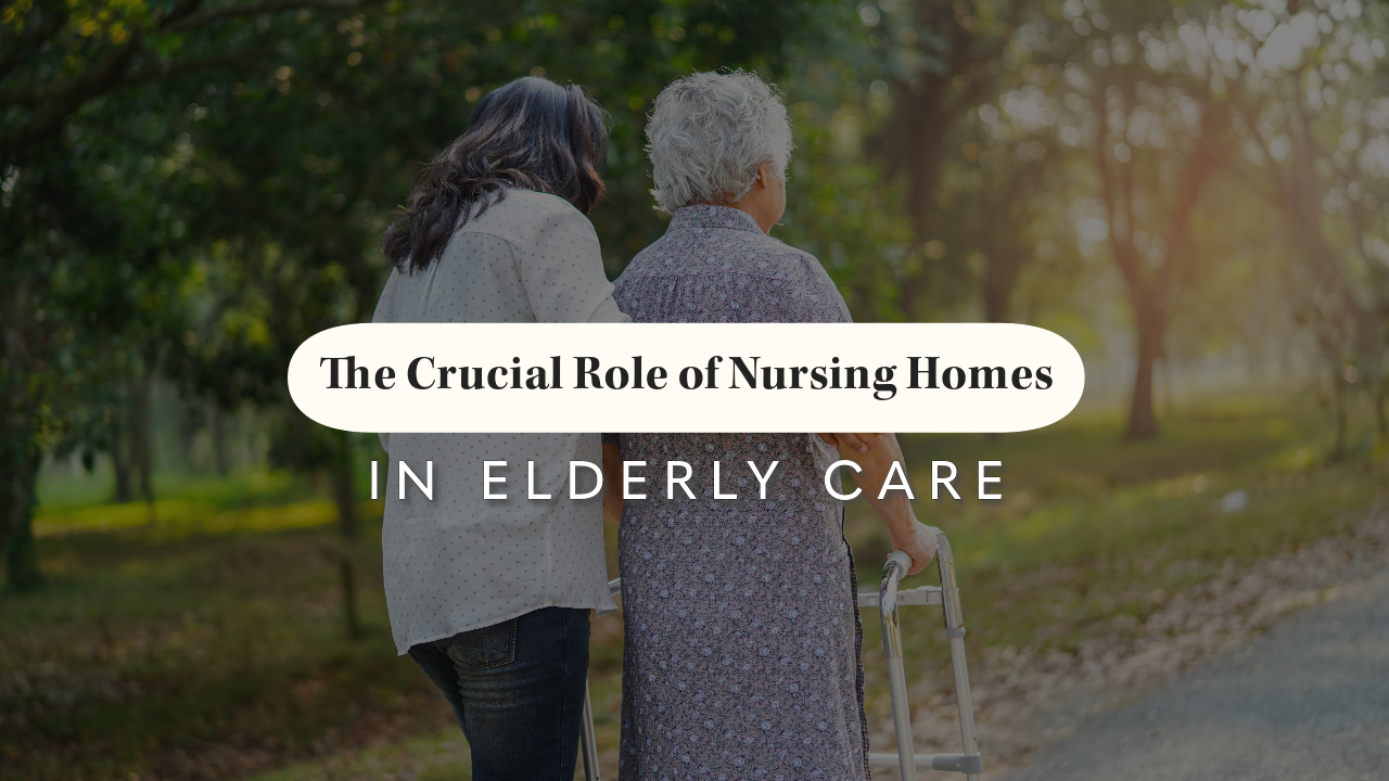 The Crucial Role of Nursing Homes in Elderly Care
