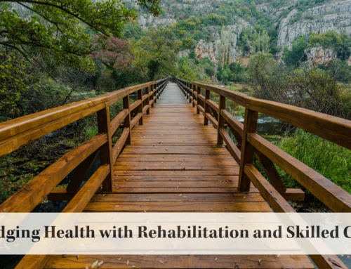 Bridging Health with Rehabilitation and Skilled Care