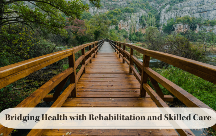 Bridging Health with Rehabilitation and Skilled Care