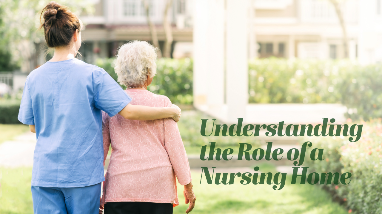 Understanding the Role of a Nursing Home