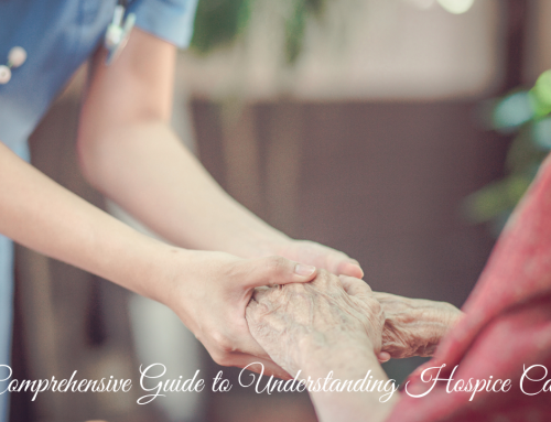 A Comprehensive Guide for Understanding Hospice Care