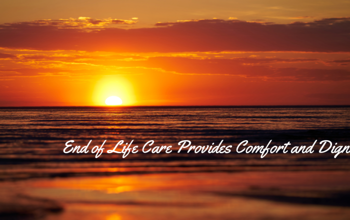 End of Life Care Provides Comfort and Dignity