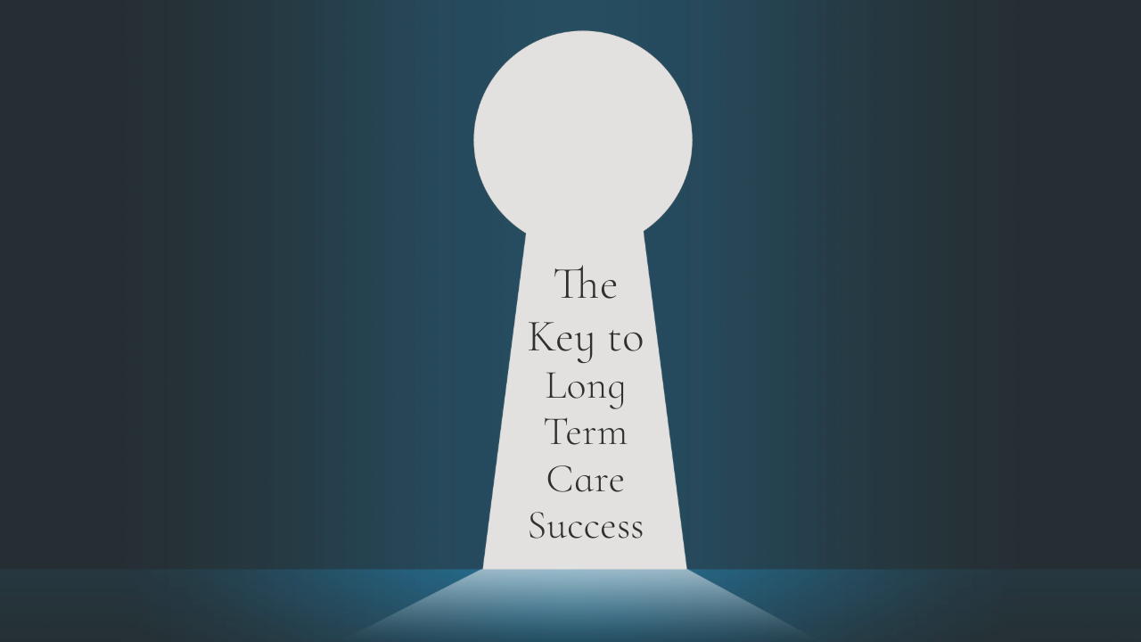 The Key to Long-Term Care Success