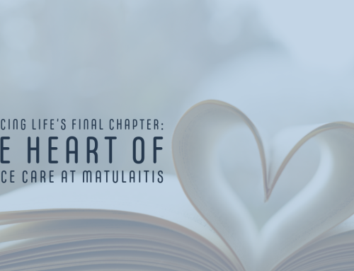 Embracing Life’s Final Chapter: The Heart of Hospice Care at Matulaitis