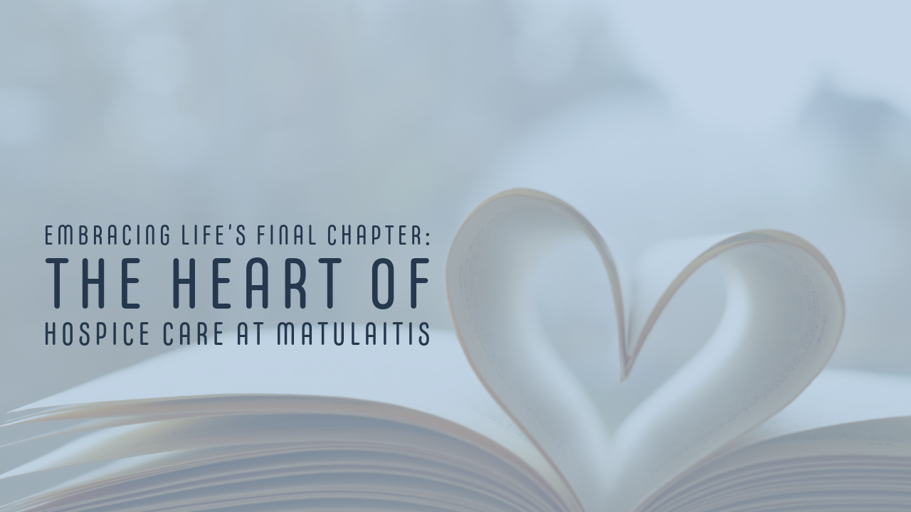 The Heart of Hospice Care at Matulaitis