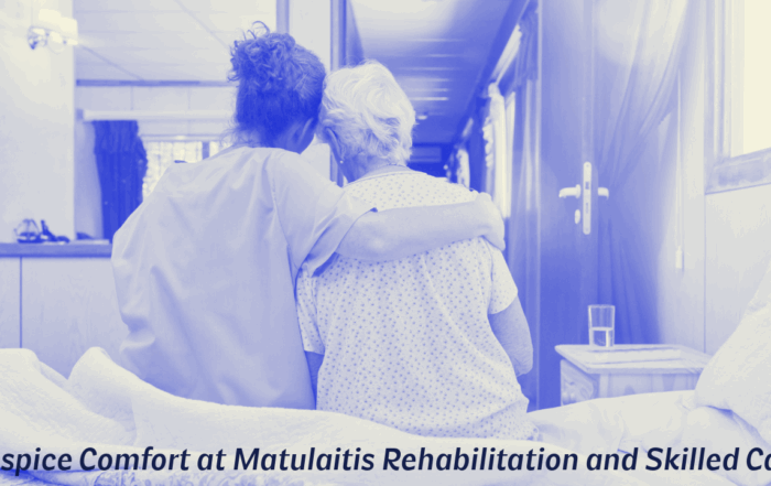 Hospice Comfort at Matulaitis Rehabilitation and Skilled Care