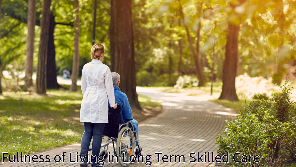 Fullness of Living in Long Term Skilled Care